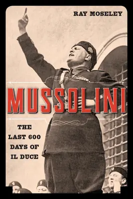 Mussolini: los últimos 600 días del Duce - Mussolini: The Last 600 Days of Il Duce