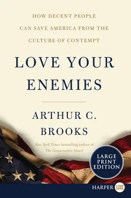 Ama a tus enemigos: Cómo la gente decente puede salvar a Estados Unidos de la cultura del desprecio - Love Your Enemies: How Decent People Can Save America from the Culture of Contempt