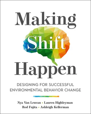 Making Shift Happen: Designing for Successful Environmental Behavior Change (Diseñar con éxito el cambio de comportamiento medioambiental) - Making Shift Happen: Designing for Successful Environmental Behavior Change