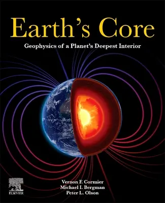 El núcleo de la Tierra: Geofísica del interior más profundo del planeta - Earth's Core: Geophysics of a Planet's Deepest Interior