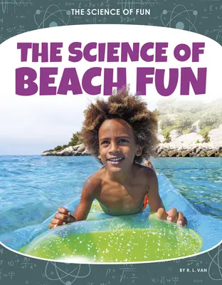 La ciencia de la diversión en la playa - The Science of Beach Fun