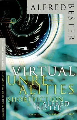 Irrealidades virtuales: La ficción breve de Alfred Bester - Virtual Unrealities: The Short Fiction of Alfred Bester