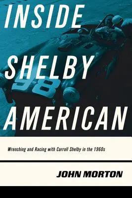 Dentro de Shelby American: Carroll Shelby y las carreras en los años sesenta - Inside Shelby American: Wrenching and Racing with Carroll Shelby in the 1960s