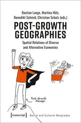 Geografías posteriores al crecimiento: Relaciones espaciales de economías diversas y alternativas - Post-Growth Geographies: Spatial Relations of Diverse and Alternative Economies