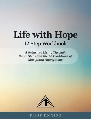 Vida con Esperanza Cuaderno de Trabajo de 12 Pasos: Una vuelta a la vida a través de los 12 pasos y las 12 tradiciones de Marihuana Anónimos - Life with Hope 12 Step Workbook: A Return to Living Through the 12 Steps and the 12 Traditions of Marijuana Anonymous