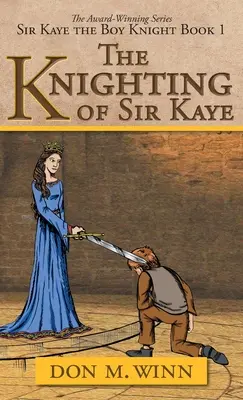 El Caballero de Sir Kaye: Sir Kaye, el niño caballero, Libro 1 - The Knighting of Sir Kaye: Sir Kaye the Boy Knight Book 1