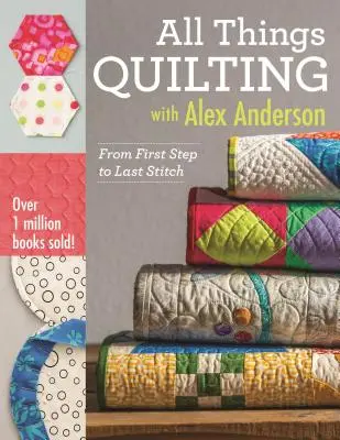 Todo sobre el acolchado con Alex Anderson: Desde el primer paso hasta la última puntada - All Things Quilting with Alex Anderson: From First Step to Last Stitch