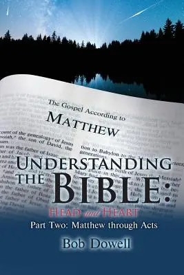 Comprender la Biblia: Cabeza y Corazón: Segunda parte: De Mateo a los Hechos - Understanding the Bible: Head and Heart: Part Two: Matthew Through Acts