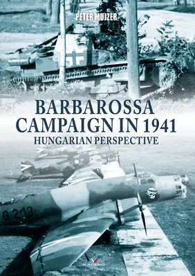 Campaña de Barbarroja en 1941: Perspectiva Húngara - Barbarossa Campaign in 1941: Hungarian Perspective