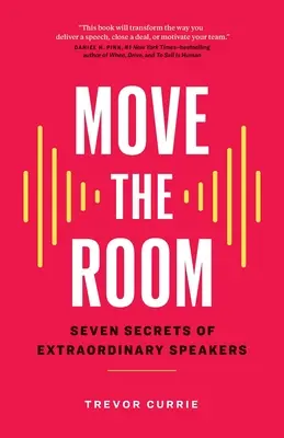 Mueve la sala: Siete secretos de oradores extraordinarios - Move the Room: Seven Secrets of Extraordinary Speakers