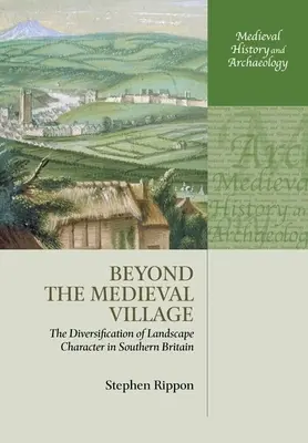 Más allá del pueblo medieval: La diversificación del carácter del paisaje en el sur de Gran Bretaña - Beyond the Medieval Village: The Diversification of Landscape Character in Southern Britain