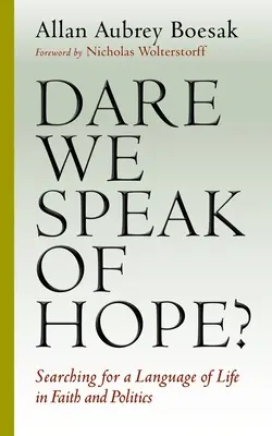 ¿Nos atrevemos a hablar de esperanza? En busca de un lenguaje de vida en la fe y la política - Dare We Speak of Hope?: Searching for a Language of Life in Faith and Politics
