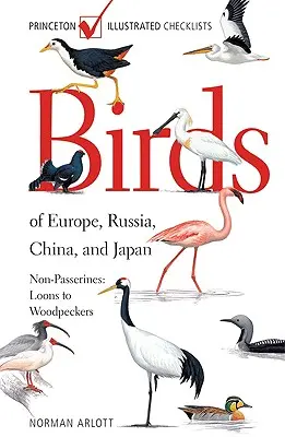 Aves de Europa, Rusia, China y Japón: Aves no paseriformes: De los somormujos a los pájaros carpinteros - Birds of Europe, Russia, China, and Japan: Non-Passerines: Loons to Woodpeckers