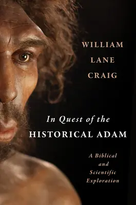 En busca del Adán histórico: una exploración bíblica y científica - In Quest of the Historical Adam: A Biblical and Scientific Exploration