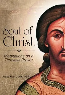 Alma de Cristo: Meditaciones sobre una oración intemporal - Soul of Christ: Meditations on a Timeless Prayer