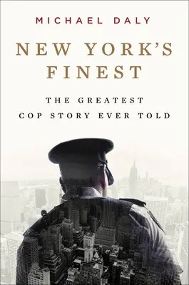 New York's Finest: Stories of the NYPD and the Hero Cops Who Saved the City (Lo mejor de Nueva York: Historias de la policía de Nueva York y de los policías héroes que salvaron la ciudad) - New York's Finest: Stories of the NYPD and the Hero Cops Who Saved the City