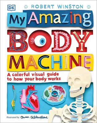 Mi asombrosa máquina corporal: Una guía visual a todo color sobre el funcionamiento de tu cuerpo - My Amazing Body Machine: A Colorful Visual Guide to How Your Body Works