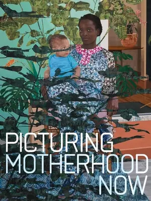 Imaginando la maternidad ahora - Picturing Motherhood Now