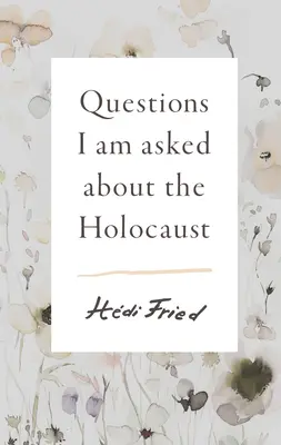 Preguntas que me hacen sobre el Holocausto - Questions I Am Asked about the Holocaust