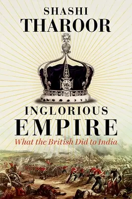 Inglorious Empire - Lo que los británicos hicieron a la India - Inglorious Empire - What the British Did to India