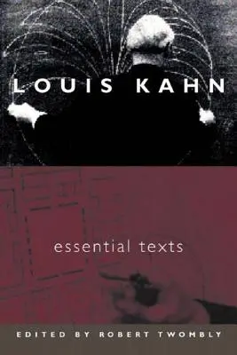 Louis Kahn - Textos esenciales - Louis Kahn - Essential Texts