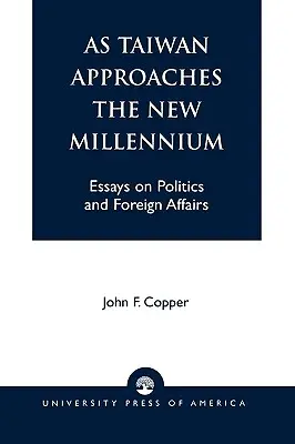 A medida que Taiwán se acerca al nuevo milenio: Ensayos sobre política y asuntos exteriores - As Taiwan Approaches the New Millennium: Essays on Politics and Foreign Affairs