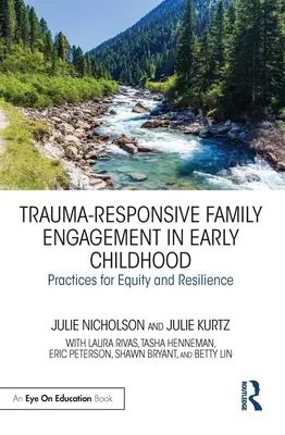 Participación familiar en la primera infancia que responde a los traumas: Prácticas para la equidad y la resiliencia - Trauma-Responsive Family Engagement in Early Childhood: Practices for Equity and Resilience