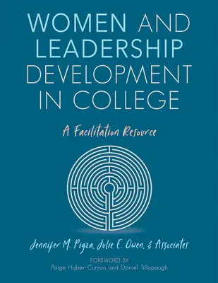 Mujeres y desarrollo del liderazgo en la universidad: Un recurso de facilitación - Women and Leadership Development in College: A Facilitation Resource