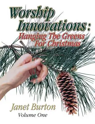 Innovaciones en el culto Volumen 1: Colgar los verdes por Navidad - Worship Innovations Volume 1: Hanging the Greens for Christmas