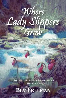 Donde crecen las pantuflas: Los archivos de Madison McKenzie (Libro 2) - Where Lady Slippers Grow: The Madison McKenzie Files (Book 2)