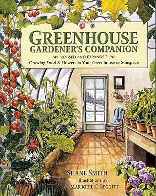 El compañero del jardinero de invernadero, edición revisada y ampliada: Cultivando Alimentos y Flores en su Invernadero o Espacio Solar - Greenhouse Gardener's Companion, Revised and Expanded Edition: Growing Food & Flowers in Your Greenhouse or Sunspace