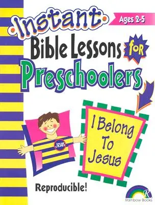 Lecciones bíblicas instantáneas: Pertenezco a Jesús Preschoolers - Instant Bible Lessons: I Belong to Jesus: Preschoolers