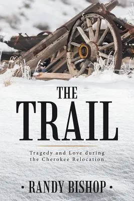 El Camino: Tragedia y amor durante la reubicación de los cherokees - The Trail: Tragedy and Love during the Cherokee Relocation