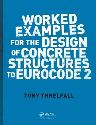 Ejemplos prácticos para el diseño de estructuras de hormigón según el Eurocódigo 2 - Worked Examples for the Design of Concrete Structures to Eurocode 2