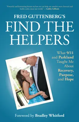 Encuentra a los que te ayudan: Lo que el 11-S y Parkland me enseñaron sobre la recuperación, el propósito y la esperanza. - Fred Guttenberg's Find the Helpers: What 9/11 and Parkland Taught Me about Recovery, Purpose, and Hope