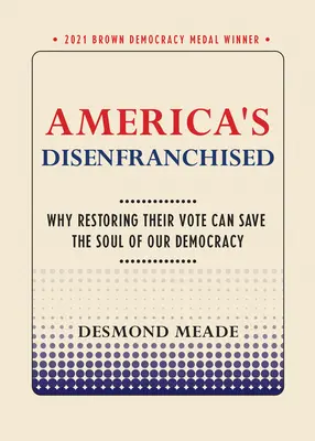 America's Disenfranchised: Por qué restaurar su voto puede salvar el alma de nuestra democracia - America's Disenfranchised: Why Restoring Their Vote Can Save the Soul of Our Democracy