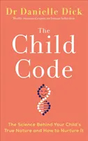 El código del niño - La ciencia detrás de la verdadera naturaleza de su hijo y cómo cultivarla - Child Code - The Science Behind Your Child's True Nature and How to Nurture It