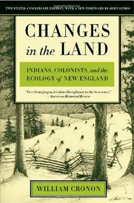 Cambios en la tierra: indios, colonos y la ecología de Nueva Inglaterra - Changes in the Land: Indians, Colonists, and the Ecology of New England