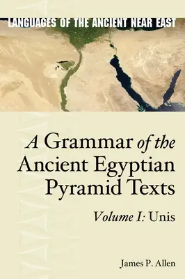 Gramática de los textos de las pirámides del Antiguo Egipto, Vol. I: Unis - A Grammar of the Ancient Egyptian Pyramid Texts, Vol. I: Unis