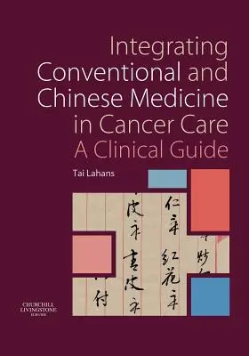 Integración de la medicina convencional y china en el tratamiento del cáncer: Guía clínica - Integrating Conventional and Chinese Medicine in Cancer Care: A Clinical Guide