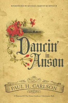 Bailando en Anson: Historia del baile de Navidad de los Cowboys de Texas - Dancin' in Anson: A History of the Texas Cowboys' Christmas Ball