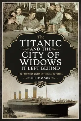 El Titanic y la ciudad de viudas que dejó atrás: Las víctimas olvidadas del viaje fatal - The Titanic and the City of Widows It Left Behind: The Forgotten Victims of the Fatal Voyage
