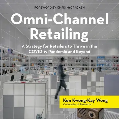 Venta minorista omnicanal: Una estrategia para que los minoristas prosperen en la pandemia de Covid-19 y más allá - Omni-Channel Retailing: A Strategy for Retailers to Thrive in the Covid-19 Pandemic and Beyond