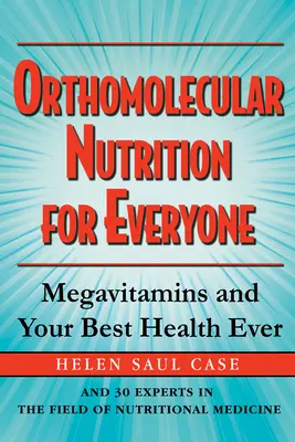 Nutrición ortomolecular para todos: Megavitaminas y su mejor salud - Orthomolecular Nutrition for Everyone: Megavitamins and Your Best Health Ever