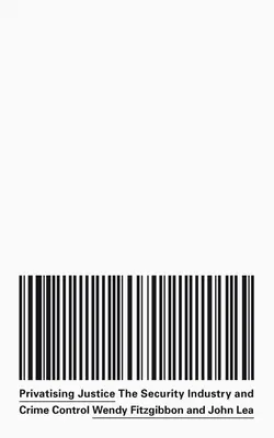 Privatización de la justicia: La industria de la seguridad, la guerra y el control de la delincuencia - Privatising Justice: The Security Industry, War and Crime Control