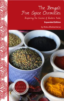 Crónicas de las cinco especias bengalíes, edición ampliada: Explorando la cocina de la India oriental - The Bengali Five Spice Chronicles, Expanded Edition: Exploring the Cuisine of Eastern India