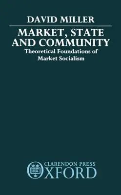 Mercado, Estado y Comunidad: Fundamentos teóricos del socialismo de mercado - Market, State, and Community: Theoretical Foundations of Market Socialism