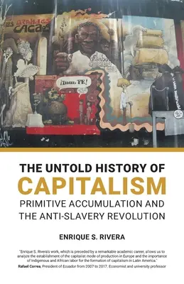 La Historia no Contada del Capitalismo: La acumulación primitiva y la revolución antiesclavista - The Untold History of Capitalism: Primitive accumulation and the anti-slavery revolution