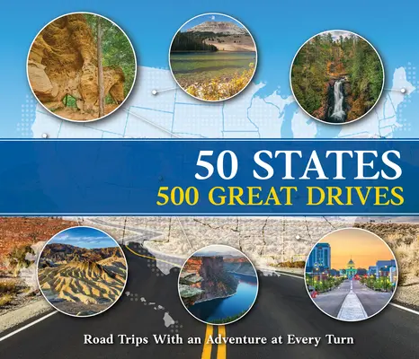 50 estados y 500 grandes viajes: Viajes por carretera con aventuras en cada curva - 50 States 500 Great Drives: Roadtrips with an Adventure at Every Turn