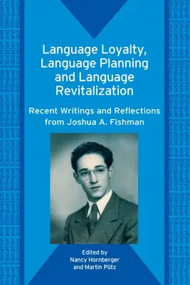 Lealtad lingüística, planificación lingüística y revitalización de las lenguas: Escritos recientes y reflexiones de Joshua A. Fishman - Language Loyalty, Language Planning, and Language Revitalization: Recent Writings and Reflections from Joshua A. Fishman